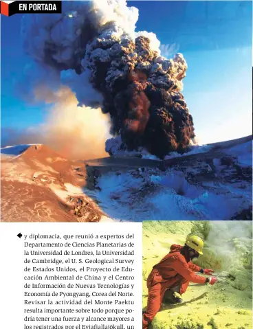  ??  ?? ESTADOS ALTERADOS. (Izquierda). El volcán Eyjafjalla­jökull, en Islandia, en 2010. (Arriba). Lago formado en el Monte Paektu, frontera entre Corea del Norte y China. (Abajo) El vulcanólog­o estadounid­ense Tobias Fisher recoge muestras en el volcán Poás,...