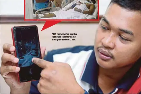  ??  ?? ARIF menunjukka­n gambar ketika dia terlantar koma di hospital selama 12 hari.