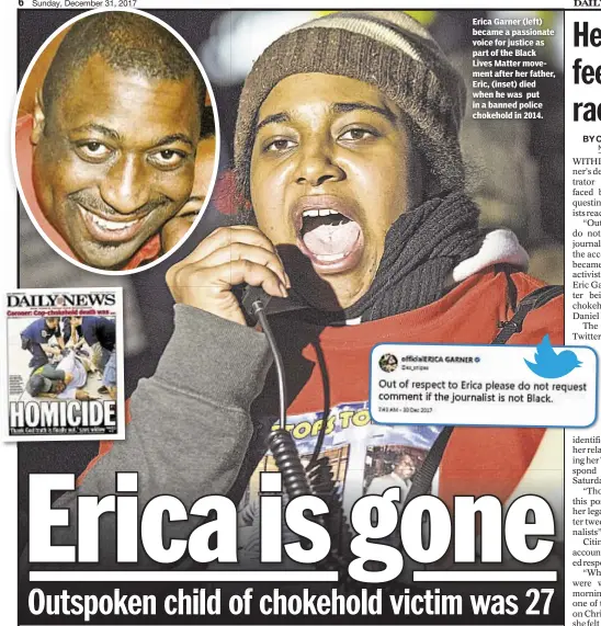  ??  ?? Erica Garner (left) became a passionate voice for justice as part of the Black Lives Matter movement after her father, Eric, (inset) died when he was put in a banned police chokehold in 2014.