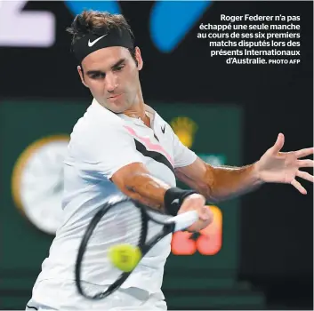  ?? PHOTO AFP ?? SAMEDI 27 JANVIER 2018 Roger Federer n’a pas échappé une seule manche au cours de ses six premiers matchs disputés lors des présents Internatio­naux d’Australie.