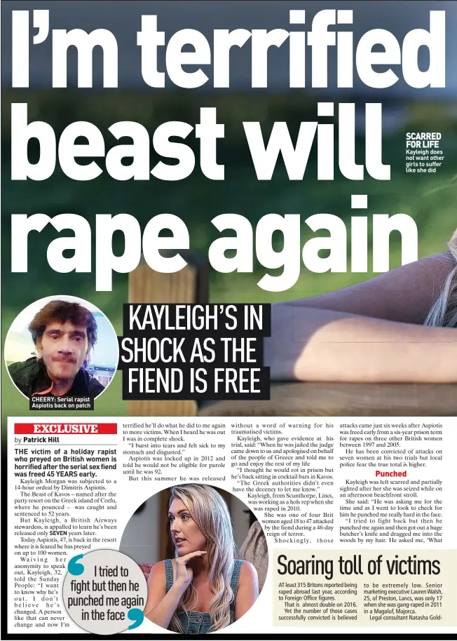  ??  ?? CHEERY: Serial rapist Aspiotis back on patch SCARRED FOR LIFE Kayleigh does not want other girls to suffer like she did