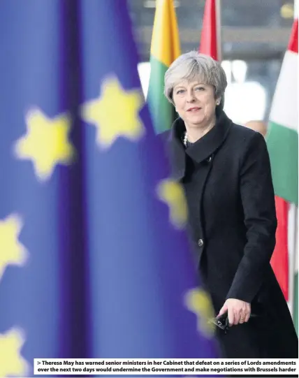  ??  ?? > Theresa May has warned senior ministers in her Cabinet that defeat on a series of Lords amendments over the next two days would undermine the Government and make negotiatio­ns with Brussels harder