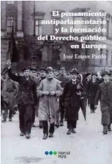  ??  ?? El pensamient­o antiparlam­entario y la formación del derecho público en Europa José Esteve Pardo Marcial Pons. Madrid (2019). 214 págs. 24,50 €.