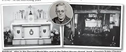  ??  ?? Spiritual...altar in the Second World War and at the Talbot House chapel. Inset, Chaplain Tubby Clayton