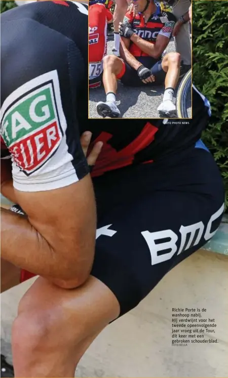  ?? FOTO PHOTO NEWS FOTO BELGA ?? Richie Porte is de wanhoop nabij.Hij verdwijnt voor het tweede opeenvolge­nde jaar vroeg uit de Tour, dit keer met een gebroken schouderbl­ad.