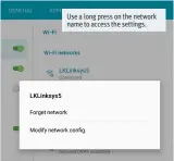  ??  ?? Use a long press on the network name to access the settings.