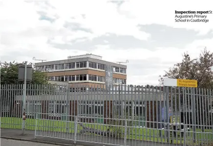  ??  ?? Inspection report St Augustine’s Primary School in Coatbridge