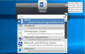  ??  ?? Launchy offers you a discreet, fast and easy alternativ­e to the Start menu and Taskbar shortcuts.