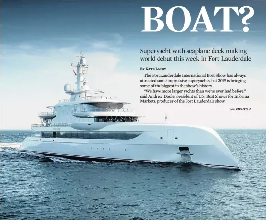  ?? TOM VAN OOSSANEN ?? The new 262-foot, 4-inch Excellence, built by Abeking & Rasmussen in Germany, will be shown for the first time in the U.S. at the 2019 Fort Lauderdale Internatio­nal Boat Show.