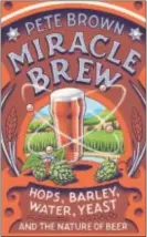  ?? PHOTO BY CHELSEA GREEN ?? Looking for a great gift for a beer lover — or yourself? Pete Brown’s “Miracle Brew” takes a fresh look at beer history through its primary ingredient­s.