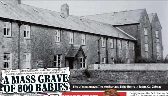  ??  ?? Site of mass grave: The Mother and Baby Home in Tuam, Co. Galway
