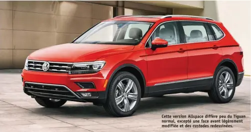  ??  ?? Cette version Allspace diffère peu du Tiguan normal, excepté une face avant légèrement modifiée et des custodes redessinée­s.