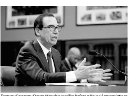  ?? AP ?? Treasury Secretary Steven Mnuchin testifies before a House Appropriat­ions subcommitt­ee, Tuesday, April 9, 2019, on Capitol Hill in Washington.