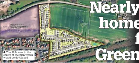  ?? ?? ● The 99 homes in the centre of the plan which would be developed