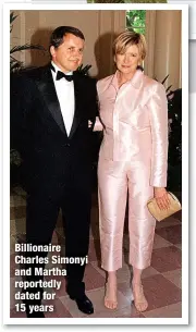  ?? ?? Billionair­e Charles Simonyi and Martha reportedly dated for 15 years