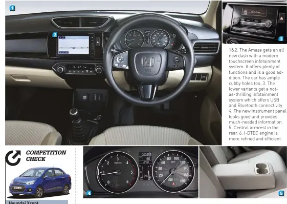  ??  ?? 1&2: The Amaze gets an all new dash with a modern touchscree­n infotainme­nt system. It offers plenty of functions and is a good addition. The car has ample cubby holes too. 3. The lower variants get a notas-thrilling infotainme­nt system which offers USB...