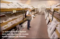  ??  ?? La spécialist­e Alix Barbet dans les réserves du musée archéologi­que de Naples.