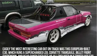  ??  ?? Easily the most interestin­g car out on track was this European-built E30, which runs a supercharg­ed LS9, Corvette transaxle, billet front suspension, and rear cantilever set-up, all enclosed in a fibreglass E30 ute with a tube frame. Owned and built by...
