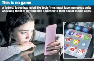  ?? ?? A federal judge has ruled Big Tech firms must face numerous suits accusing them of getting kids addicted to their social-media apps.