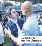  ??  ?? Noel Gallagher with Pep Guardiola