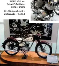  ??  ?? RIGHT: YD-1 had Yamaha’s first twincylind­er engine BELOW: Yamaha’s first motorcycle — the YA-1
