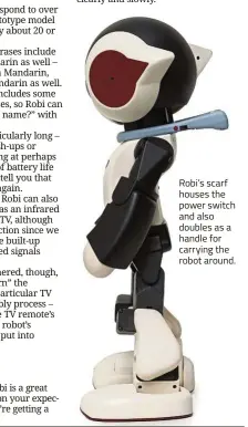 ??  ?? Robi’s scarf houses the power switch and also doubles as a handle for carrying the robot around.