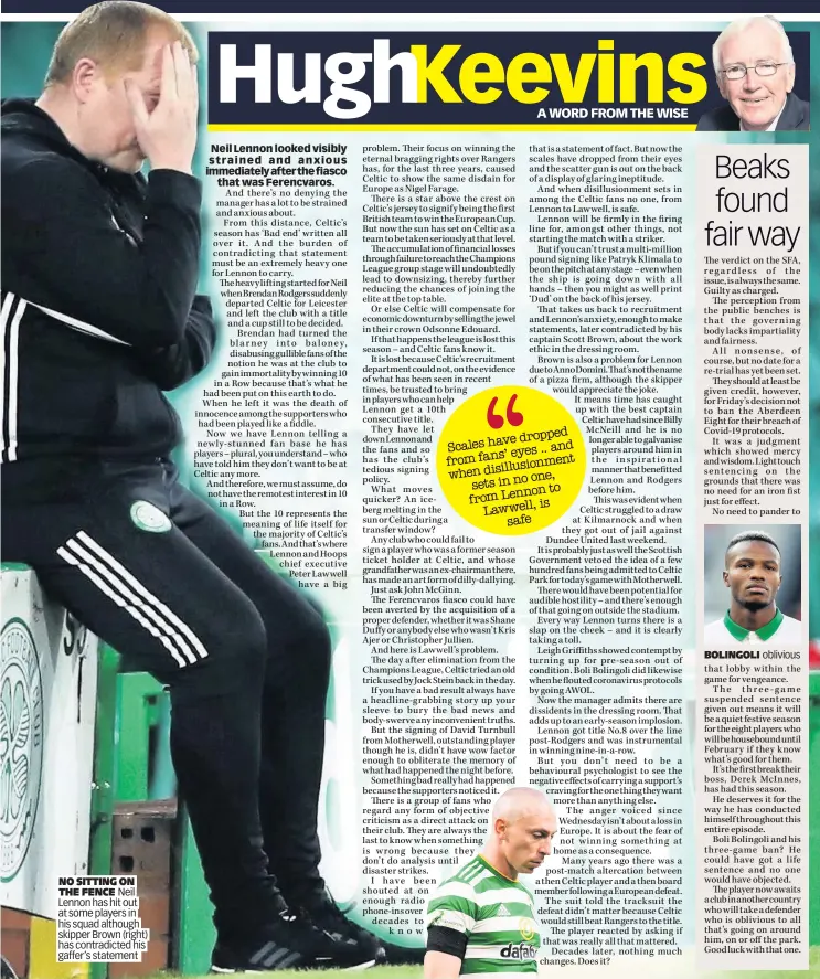  ??  ?? NO SITTING ON THE FENCE Neil Lennon has hit out at some players in his squad although skipper Brown (right) has contradict­ed his gaffer’s statement