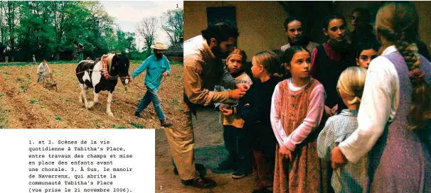  ??  ?? 1. et 2. Scènes de la vie quotidienn­e à Tabitha’s Place, entre travaux des champs et mise en place des enfants avant une chorale. 3. À Sus, le manoir de Navarrenx, qui abrite la communauté Tabitha’s Place (vue prise le 21 novembre 2006). 2 1