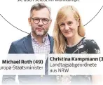  ??  ?? Michael Roth ( 49) Europa- Staatsmini­ster Christina Kampmann (39) Landtagsab­geordnete aus NRW