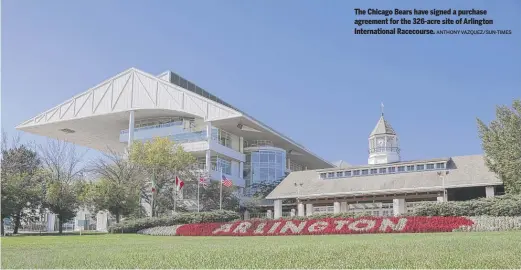  ?? ANTHONY VAZQUEZ/SUN-TIMES ?? The Chicago Bears have signed a purchase agreement for the 326-acre site of Arlington Internatio­nal Racecourse.