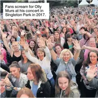  ??  ?? Fans scream for Olly Murs at his concert in Singleton Park in 2017.