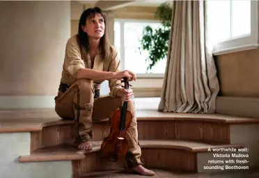  ??  ?? A worthwhile wait: Viktoria Mullova returns with freshsound­ing Beethoven