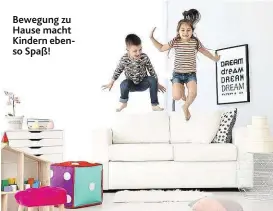  ??  ?? Bewegung zu Hause macht Kindern ebenso Spaß!