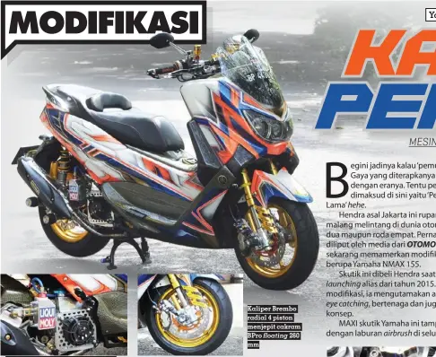  ?? ?? Radiator lebih besar jadi hal wajib saat upgrade mesin berkapasit­as besar
Kaliper Brembo radial 4 piston menjepit cakram Bpro floating 260 mm