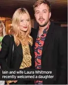  ??  ?? Iain and wife Laura Whitmore recently welcomed a daughter