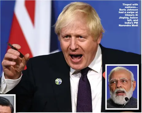  ?? Pictures: SWNS & GETTY ?? Tinged with sadness... Boris Johnson had a swipe at China’s Xi Jinping, below left, and India’s PM Narendra Modi