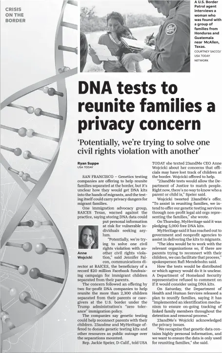  ?? COURTNEY SACCO/ USA TODAY NETWORK ?? Anne Wojcicki A U.S. Border Patrol agent interviews a woman who was found with a group of families from Honduras and Guatemala near McAllen, Texas.