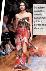  ??  ?? Strapless
chiffon de sed
animal prints y bordad en el scot