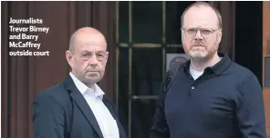  ??  ?? Journalist­s Trevor Birney and Barry Mccaffrey outside court