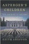  ?? W.W. Norton ?? Sheffer’s new book takes a closer look at Hans Asperger.