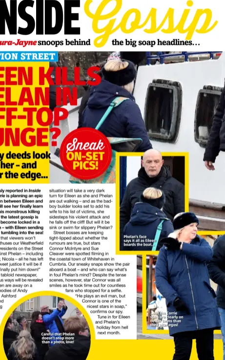  ??  ?? Careful that Phelan doesn’t snap more than a photo, love! Phelan’s face says it all as Eileen boards the boat… …but the Corrie stars are clearly on better terms than their alter egos!