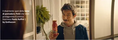  ??  ?? Il divertente spot della Salsa di pomodoro Petti che vede protagonis­ta il comico livornese Paolo Ruffini | by Gothacom