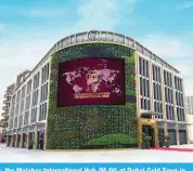  ?? ?? DUBAI: Malabar Gold & Diamonds inaugurate­s its brand-new global base of internatio­nal operations, the Malabar Internatio­nal Hub (M-IH) at Dubai Gold Souq in