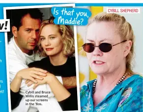  ??  ?? Cybill and Bruce Willis steamed up our screens in the ’80s.