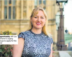  ??  ?? Opportunit­y MP Lisa Cameron is urging groups to apply for the fund