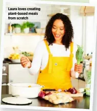  ?? ?? Laura loves creating plant-based meals from scratch