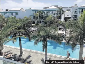  ??  ?? Barceló Teguise Beach hotel and, below, Lydia Morris enjoying the infinity pool with its fabulous views