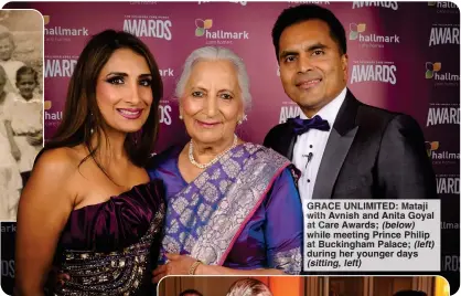  ?? (sitting, left) ?? GRACE UNLIMITED: Mataji with Avnish and Anita Goyal at Care Awards; (below) while meeting Prince Philip at Buckingham Palace; (left) during her younger days