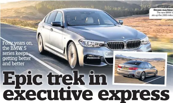  ??  ?? Dream machine The new BMW 5 ate up the 2000 miles