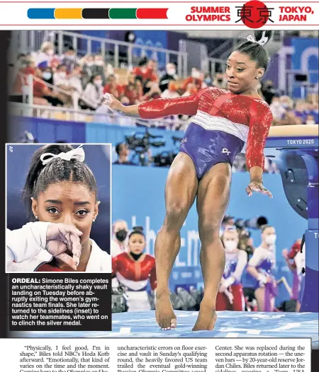  ??  ?? ORDEAL: Simone Biles completes an uncharacte­ristically shaky vault landing on Tuesday before abruptly exiting the women’s gymnastics team finals. She later returned to the sidelines (inset) to watch her teammates, who went on to clinch the silver medal.